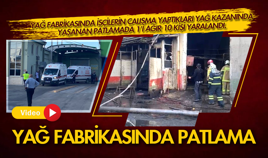 Yağ fabrikasında patlamada